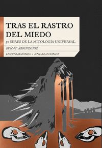 TRAS EL RASTRO DEL MIEDO. 50 SERES DE LA MITOLOGIA UNIVERSAL