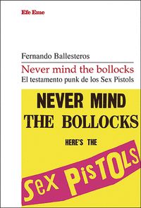 NEVER MIND THE BOLLOCKS. E TESTAMENTO PUNK DE LOS SEX PISTOLS