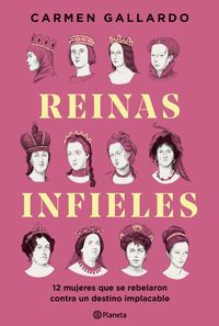 REINAS INFIELES. 12 MUJERES QUE SE REBELARON CONTRA UN DESTINO IMPLACABLE