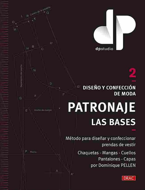 DISEÑO Y CONFECCIÓN DE MODA. PATRONAJE. LAS BASES. VOL. 2. MÉTODO PARA DISEÑAR Y CONFECCIONAR PRENDA