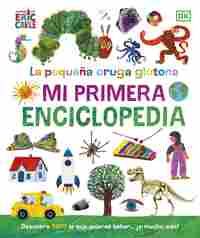 MI PRIMERA ENCICLOPEDIA. LA PEQUEÑA ORUGA GLOTONA
